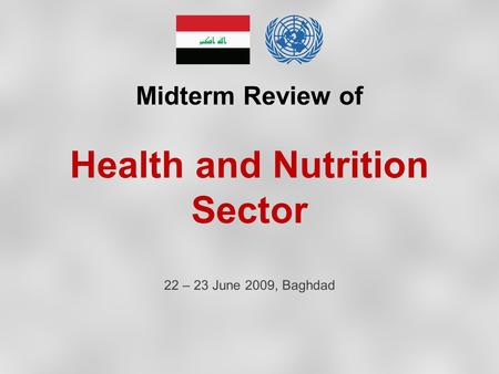 Midterm Review of Health and Nutrition Sector 22 – 23 June 2009, Baghdad.