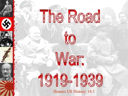 The Road to War: 1919-1939 Honors US History 14.1.