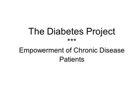 The Diabetes Project *** Empowerment of Chronic Disease Patients.