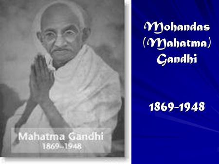Mohandas (Mahatma) Gandhi