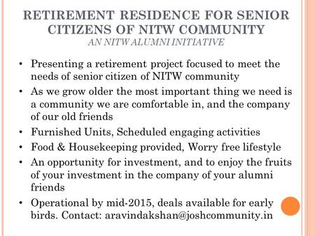 RETIREMENT RESIDENCE FOR SENIOR CITIZENS OF NITW COMMUNITY AN NITW ALUMNI INITIATIVE Presenting a retirement project focused to meet the needs of senior.