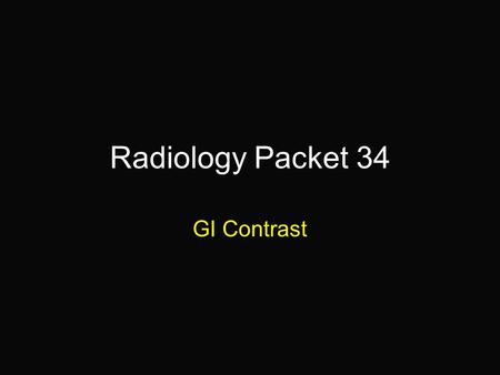Radiology Packet 34 GI Contrast.