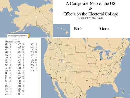 A Composite Map of the US & Effects on the Electoral College Microsoft Virtual Globe Electoral Votes: AL 9MD 10SC 8 AK 3MA 12SD 3 AZ 8MI 18TN 11 AR 6MN.