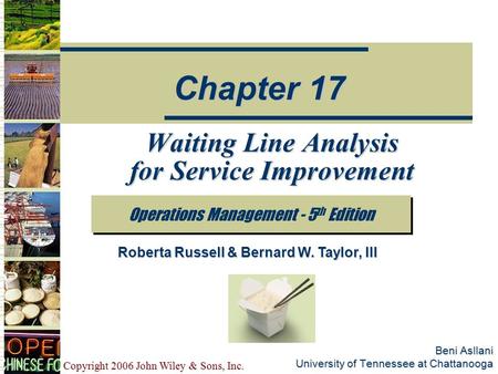 Copyright 2006 John Wiley & Sons, Inc. Beni Asllani University of Tennessee at Chattanooga Waiting Line Analysis for Service Improvement Operations Management.