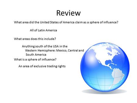 Review What area did the United States of America claim as a sphere of influence? What areas does this include? What is a sphere of influence? Anything.