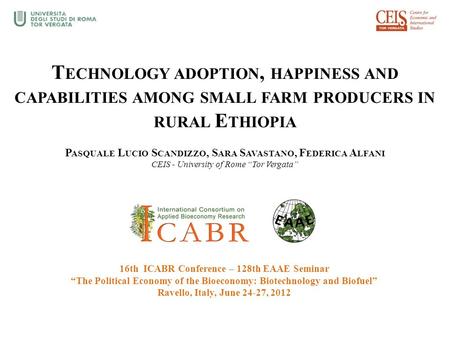 T ECHNOLOGY ADOPTION, HAPPINESS AND CAPABILITIES AMONG SMALL FARM PRODUCERS IN RURAL E THIOPIA P ASQUALE L UCIO S CANDIZZO, S ARA S AVASTANO, F EDERICA.