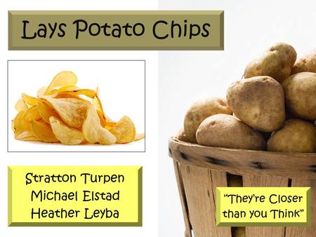 Stratton Turpen Michael Elstad Heather Leyba Lays Potato Chips “They’re Closer than you Think”