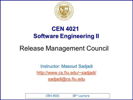 CEN 4021 18 th Lecture CEN 4021 Software Engineering II Instructor: Masoud Sadjadi  Release Management.