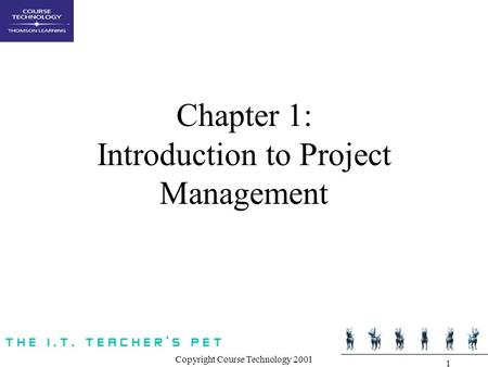 Copyright Course Technology 2001 1 Chapter 1: Introduction to Project Management.
