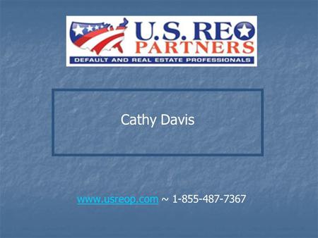 Cathy Davis www.usreop.comwww.usreop.com ~ 1-855-487-7367.