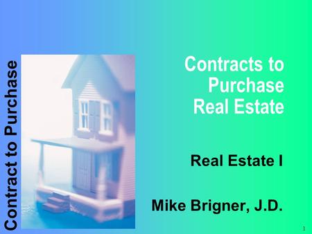 Contract to Purchase 1 Contracts to Purchase Real Estate Real Estate I Mike Brigner, J.D.