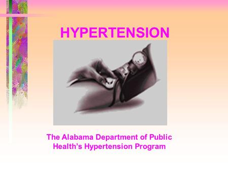 HYPERTENSION The Alabama Department of Public Health’s Hypertension Program.
