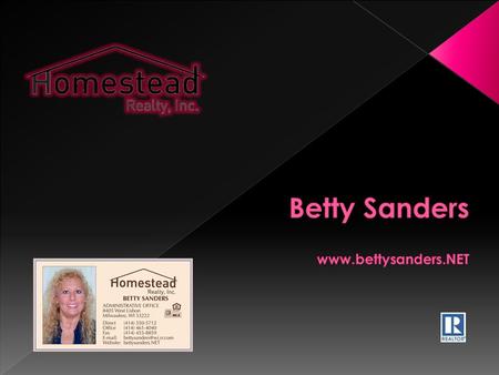 Betty Sanders Realtor ®  My services are invaluable to busy people. If you expect Customer Service with honesty, integrity, dedication and experience.