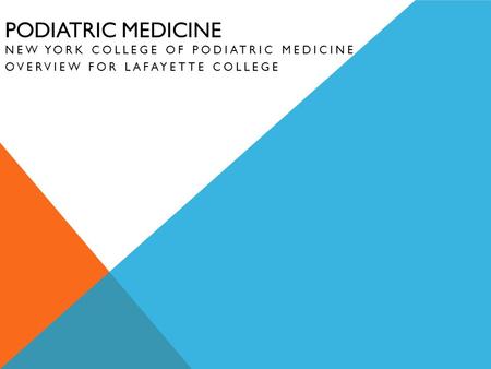 PODIATRIC MEDICINE NEW YORK COLLEGE OF PODIATRIC MEDICINE OVERVIEW FOR LAFAYETTE COLLEGE.