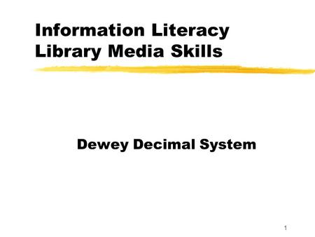1 Information Literacy Library Media Skills Dewey Decimal System.