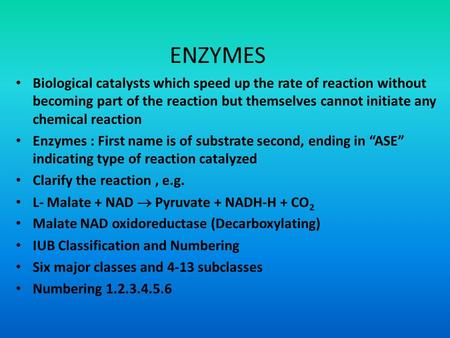 ENZYMES Biological catalysts which speed up the rate of reaction without becoming part of the reaction but themselves cannot initiate any chemical reaction.