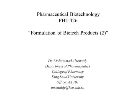 Pharmaceutical Biotechnology PHT 426 “Formulation of Biotech Products (2)” Dr. Mohammad Alsenaidy Department of Pharmaceutics College of Pharmacy King.
