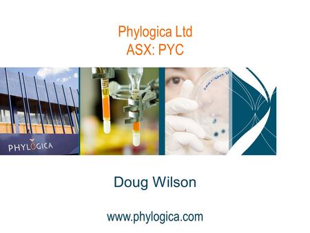 Phylogica Ltd ASX: PYC Doug Wilson www.phylogica.com.