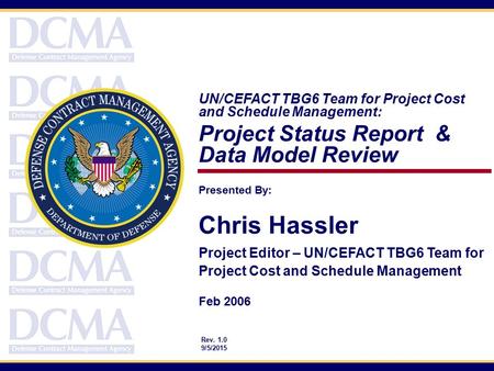 Presented By: Chris Hassler Project Editor – UN/CEFACT TBG6 Team for Project Cost and Schedule Management Feb 2006 UN/CEFACT TBG6 Team for Project Cost.