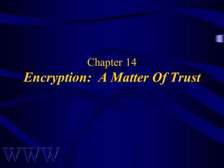 Chapter 14 Encryption: A Matter Of Trust. Awad –Electronic Commerce 2/e © 2004 Pearson Prentice Hall 2 OBJECTIVES What is Encryption? Basic Cryptographic.