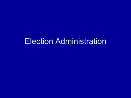 Election Administration. Ensuring legitimacy of the government Legitimacy: acceptance of the right of public officials to hold office and to promulgate.