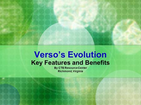 Verso’s Evolution Key Features and Benefits By CTE Resource Center Richmond, Virginia.