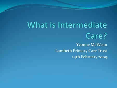 Yvonne McWean Lambeth Primary Care Trust 24th February 2009.