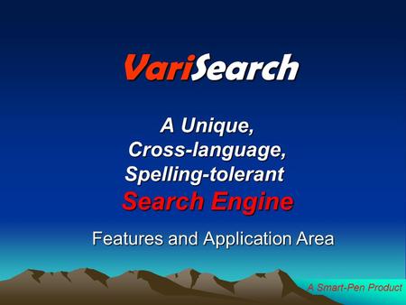 A Smart-Pen Product VariSearch A Unique, Cross-language, Spelling-tolerant Search Engine Features and Application Area.