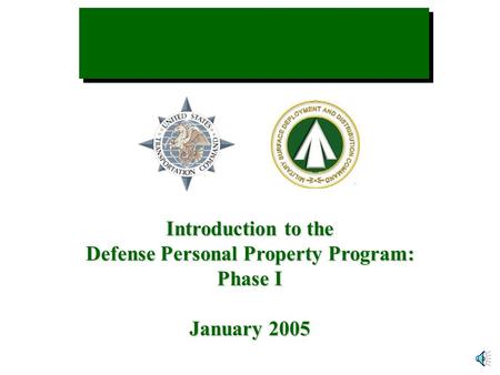 Introduction to the Defense Personal Property Program: Phase I January 2005.