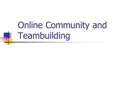 Online Community and Teambuilding. What is our definition of “learning community”? Definition of “Community”