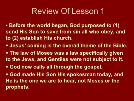 Review Of Lesson 1 Before the world began, God purposed to (1) send His Son to save from sin all who obey, and to (2) establish His church.  Jesus’ coming.
