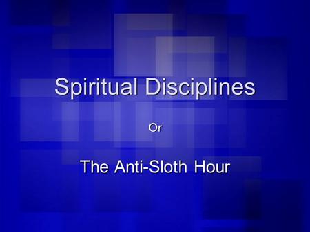 Spiritual Disciplines Or The Anti-Sloth Hour. The Charismatic Tradition – Some Disciplines to Practice Study the Scripture passages about the Holy Spirit.