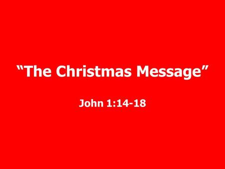 “The Christmas Message” John 1:14-18. Therefore, He had to be made like His brethren in all things, so that He might become a merciful and faithful high.