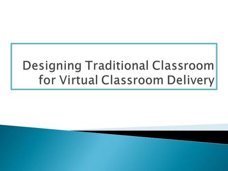 In this workshop, you will learn how to convert your existing traditional classroom into a virtual classroom. You will learn ways to engage learners using.