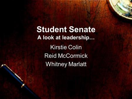 Student Senate A look at leadership… Kirstie Colin Reid McCormick Whitney Marlatt.