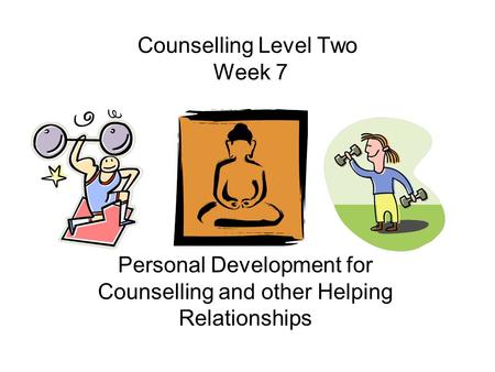 Counselling Level Two Week 7