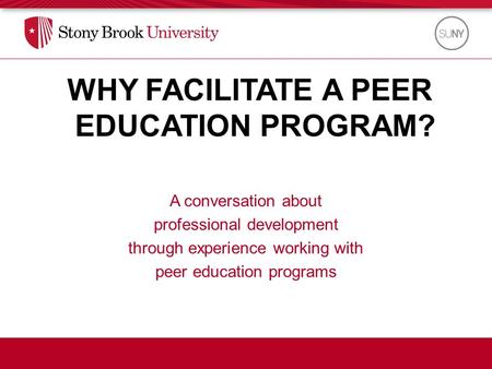 WHY FACILITATE A PEER EDUCATION PROGRAM? A conversation about professional development through experience working with peer education programs.