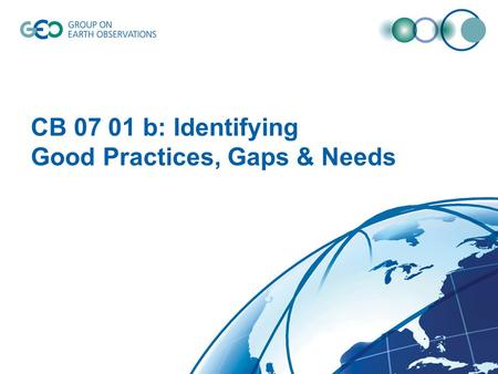 CB 07 01 b: Identifying Good Practices, Gaps & Needs.