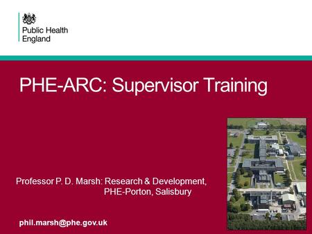 PHE-ARC: Supervisor Training Professor P. D. Marsh: Research & Development, PHE-Porton, Salisbury