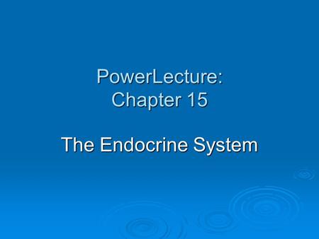 PowerLecture: Chapter 15 The Endocrine System. Learning Objectives  Know the general mechanisms by which molecules integrate and control the various.