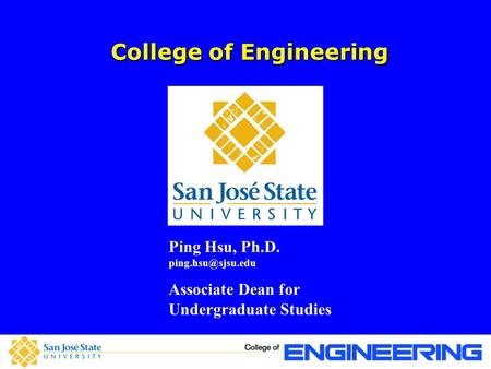 College of Engineering Ping Hsu, Ph.D. Associate Dean for Undergraduate Studies.