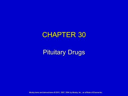 Mosby items and derived items © 2011, 2007, 2004 by Mosby, Inc., an affiliate of Elsevier Inc. CHAPTER 30 Pituitary Drugs.
