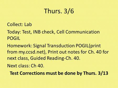Thurs. 3/6 Collect: Lab Today: Test, INB check, Cell Communication POGIL Homework: Signal Transduction POGIL(print from my.ccsd.net), Print out notes for.