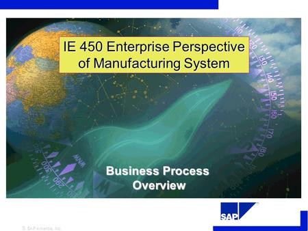 Business Process Overview IE 450 Enterprise Perspective of Manufacturing System.