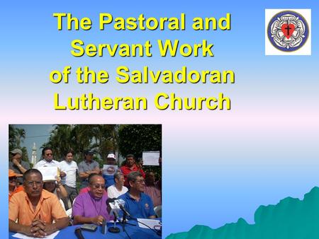 The Pastoral and Servant Work of the Salvadoran Lutheran Church.