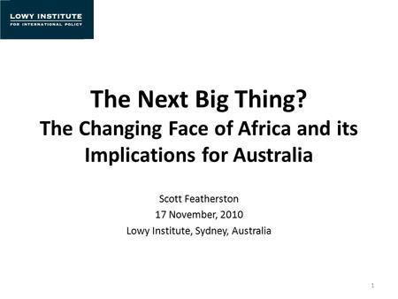 Scott Featherston 17 November, 2010 Lowy Institute, Sydney, Australia