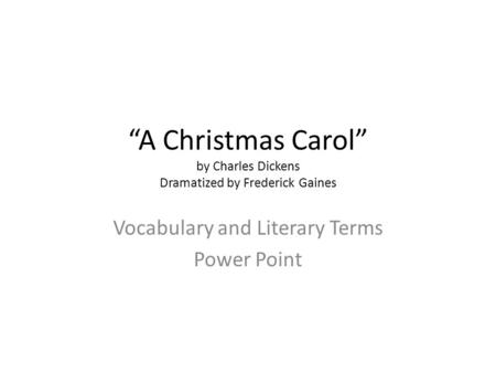 “A Christmas Carol” by Charles Dickens Dramatized by Frederick Gaines