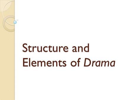 Structure and Elements of Drama. Drama Drama is literary work intended to be performed by actors and actresses upon a stage. Examples of Drama: ◦ Plays.