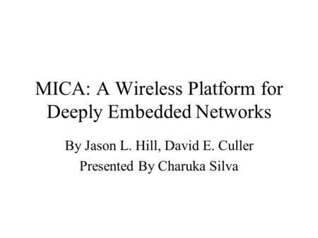MICA: A Wireless Platform for Deeply Embedded Networks