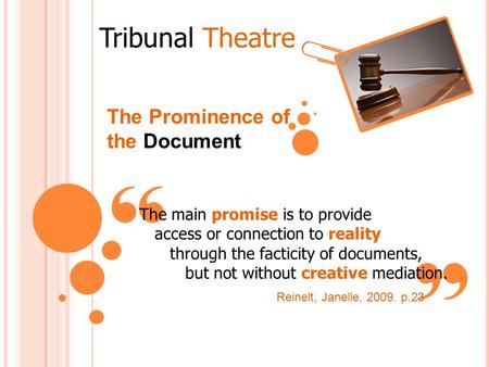 Tribunal Theatre The Prominence of the Document The main promise is to provide access or connection to reality through the facticity of documents, but.